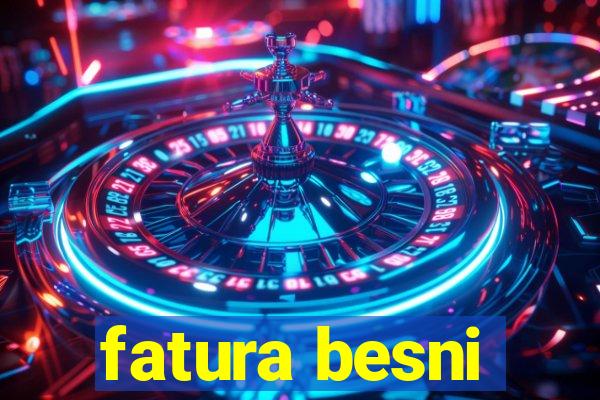 fatura besni